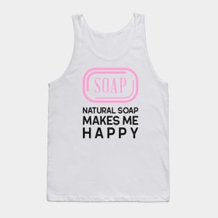 natural soap makes me happy Tank Top